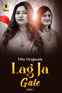 Lag Ja Gale (2025) Season 1 Part 1 (Ullu Originals)